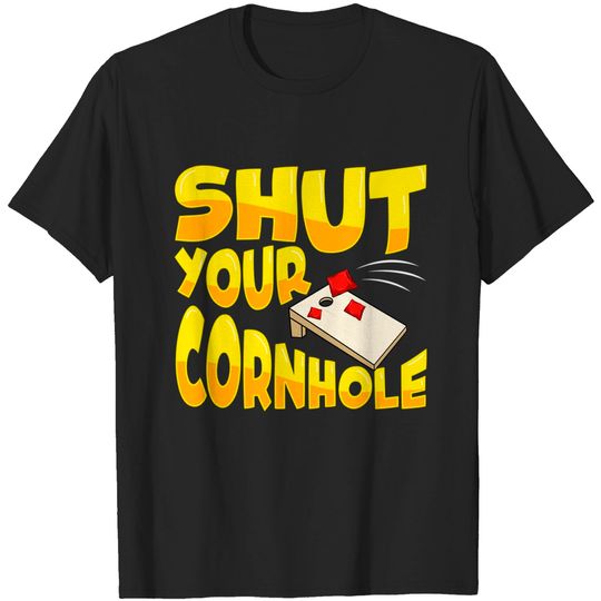 Cute & Funny Shut Your Cornhole Bean Bag Tossing - You Shuck At Cornhole - T-Shirt