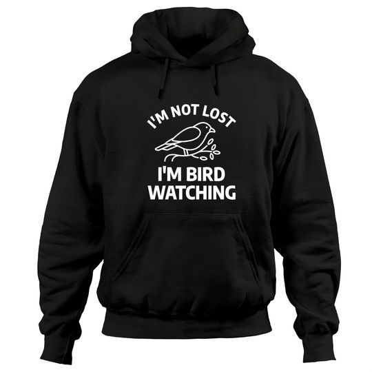 I'm Not Lost I'm Just Birdwatching Funny Birds Pullover Hoodie