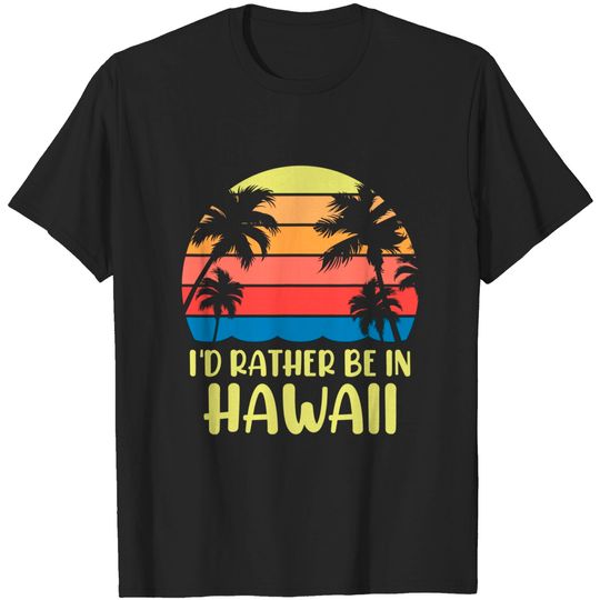 I'd Rather Be In Hawaii Hawaiian T-Shirt Vintage Beach