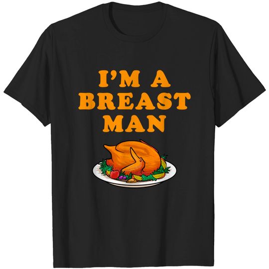 Mens I'm A Breast Man Funny Thanksgiving Turkey Gift T-Shirt