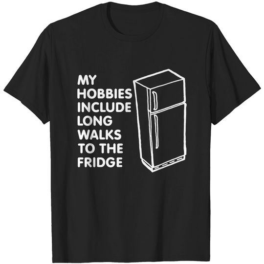 My hobbies include long walks to the fridge - Snacker - T-Shirt