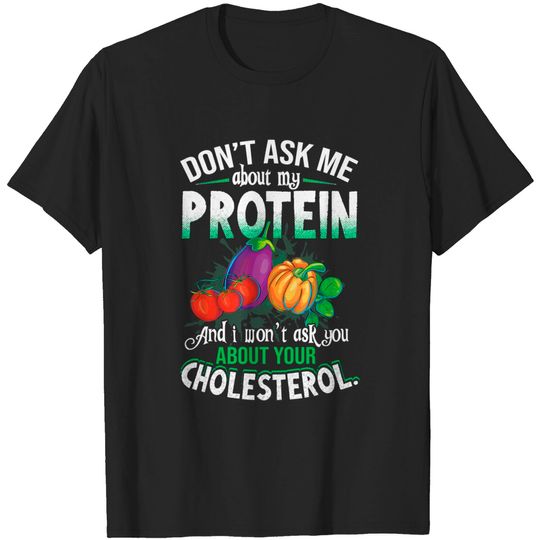 Don't Ask Me About My Protein Funny Vegan Shirts