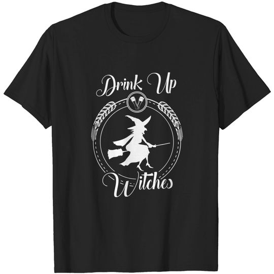 Drink Up Witches Fun Halloween, Stagette,Wedding T-Shirt