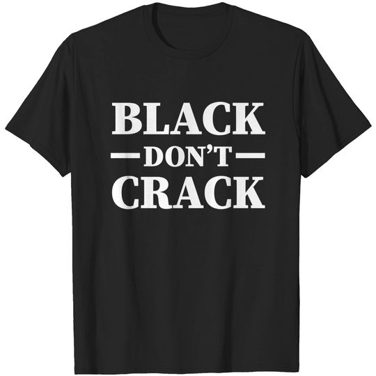 Black Don't Crack, Funny Afro Saying - Black Pride - T-Shirt