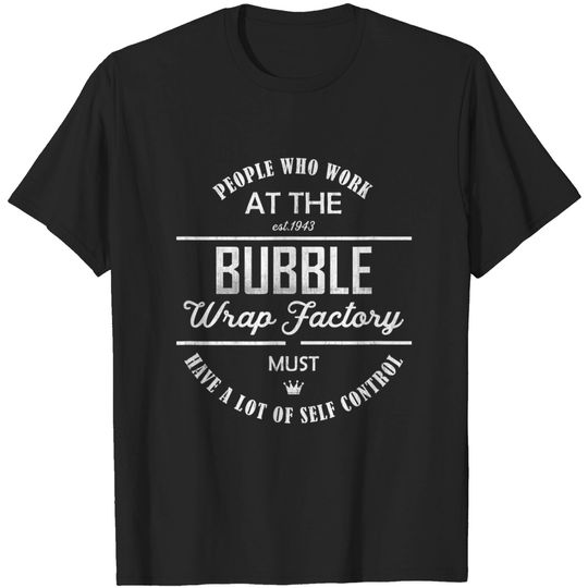 People that work at the bubble wrap factory T-Shirt