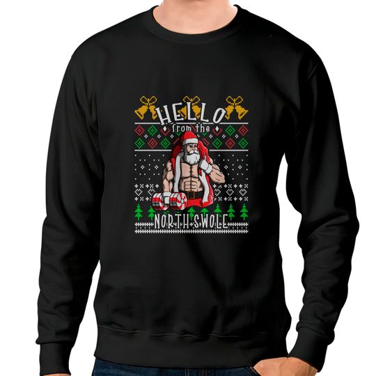 Hello From The North Swole Santa Claus Ugly Christmas Gym Sweatshirt