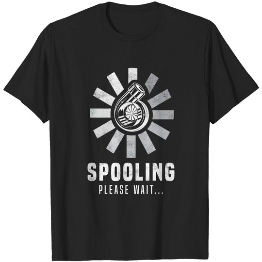 Spooling.. Please Wait.. | Funny Tuner Gift for Turbo Boost & Car Lover - Turbo - T-Shirt