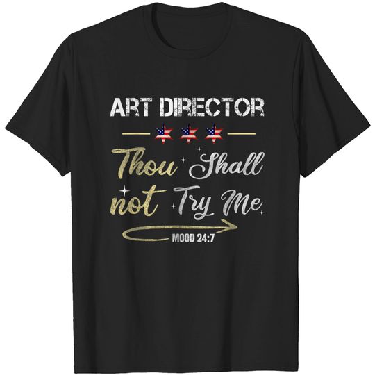 Art Director Thou Shall Not Try Me Mood 247 T-Shirt