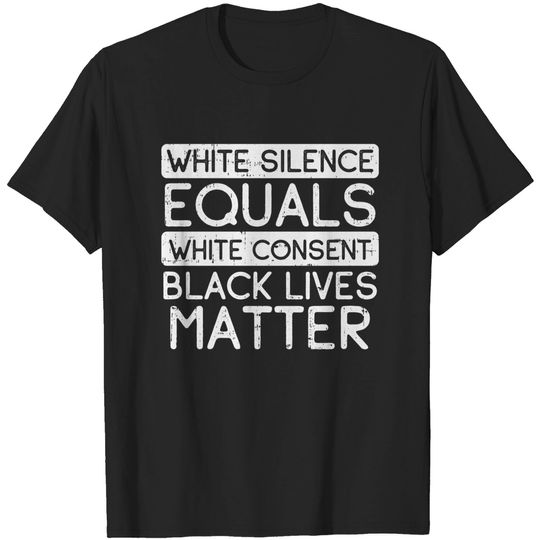 Womens White Silence Equals Consent Black Lives Matter Blm Gift T-shirt