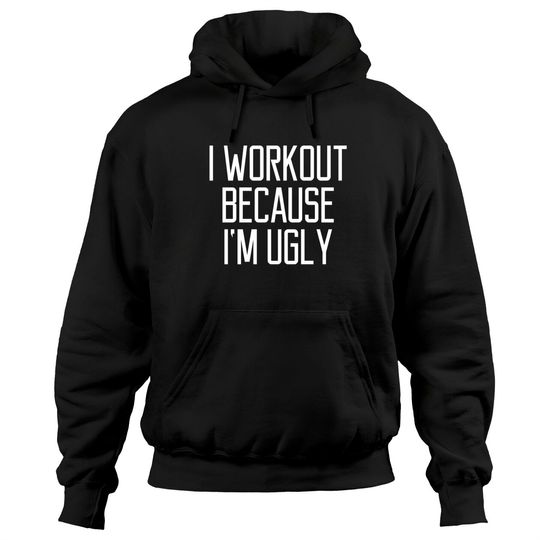 I Workout Because I'm Ugly Quote Yoga Fitness Gift Pullover Hoodie