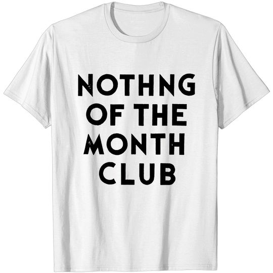 Nothing Of the Month Club - Club - T-Shirt