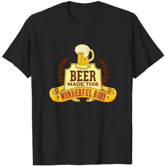 Funny Beer Made This Wonderful Body - Beer Belly - T-Shirt