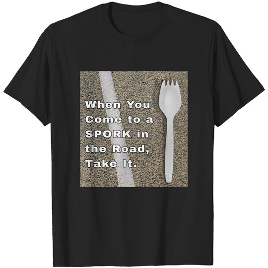 Spork in the Road - Spork - T-Shirt