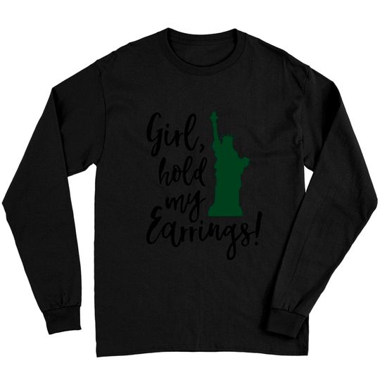 Funny Feminist Women's Equal Rights - Girl Hold My Earrings Long Sleeve