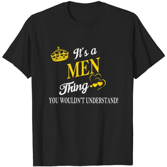 Its MEN Thing You Wouldnt Understand - Men - T-Shirt