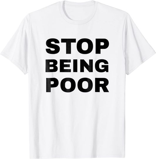 Funny Stop Being Poor Shirt | Rich Privilege Republican Tee