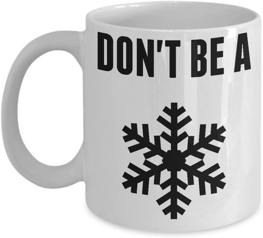 Don't Be A Snowflake Funny Coffee Mug By Trendy Mugs Novelty Political Social Party Gift Cup