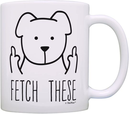 Dog Lover Gifts for Women Fetch These Funny Dog Mug Middle Finger Dog Fetch This Mug Gift Coffee Mug Tea Cup White