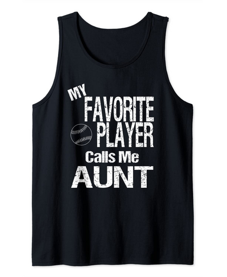 Baseball Quote My Favorite Player Calls Me Aunt Tank Top