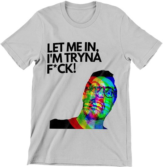 Let Me in I'm Tryna Fuck Girl's Club Lyrics Shirt