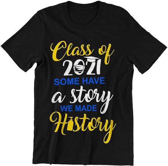 Class of 2021 Some Have A Story We Made History Shirt.