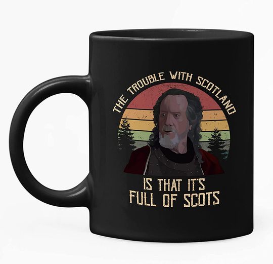 Braveheart Edward Longshanks The Trouble With Scotland Is That It's Full Of Scots Circle Mug 11oz