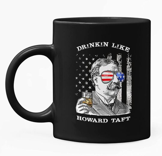 Drinkin Like Howard Taft, President US Independence Day Mug 11oz