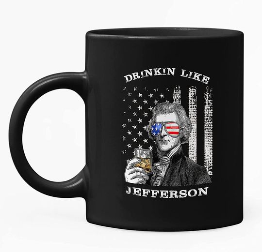 Drinkin Like Jefferson, President US Independence Day Mug 11oz