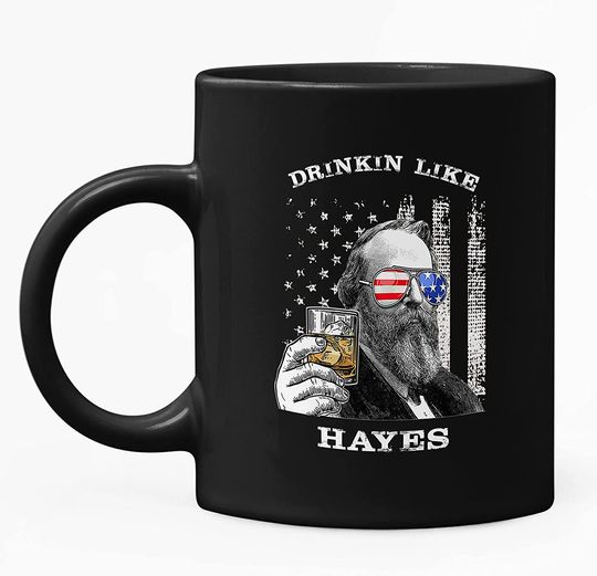 Drinkin Like Hayes, President US Independence Day Mug 11oz