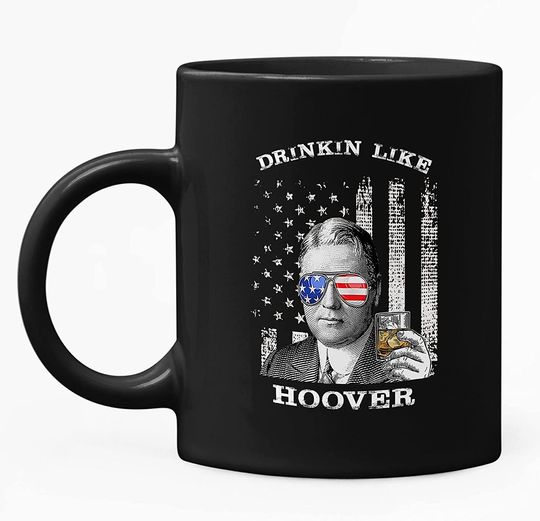 Drinkin Like Hoover, President US Independence Day Mug 11oz