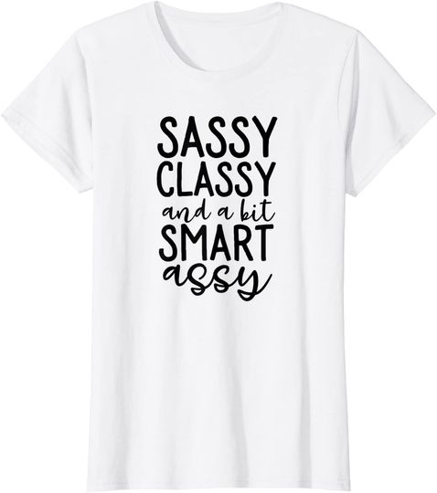 Womens Sassy Classy And A Bit Smart Assy T Shirt