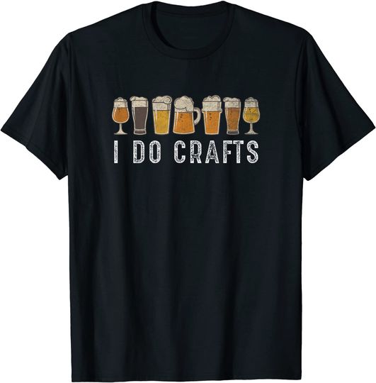 Craft Beer Vintage T Shirt I Do Crafts Home Brew Art T Shirt