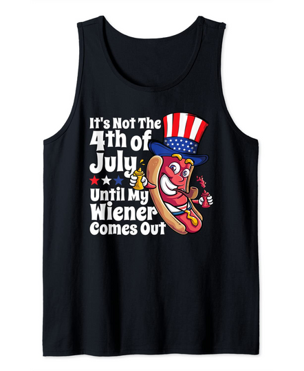It's Not The 4th of July Until My Wiener Comes Out Tank Top Hot Dog