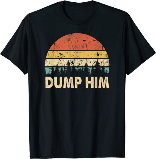Dump Him Shirt For Women Saying Couple Quote T-Shirt