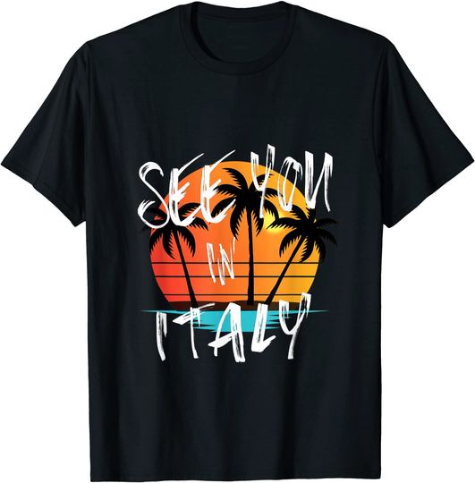 See You In Italy T-shirt Island Vacation Italian