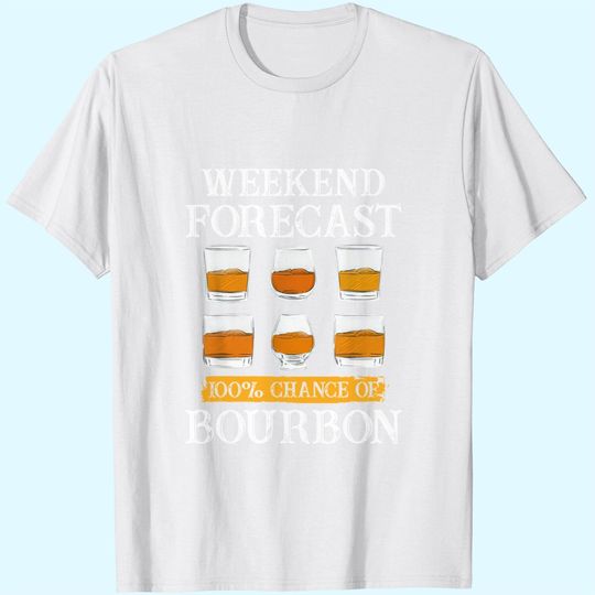 Weekend Forecast 100% Chance Of Bourbon Whiskey Lover Gifts T-Shirt