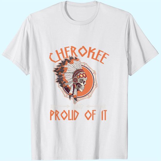 Cherokee And Proud Of It Native American Indian T-Shirt