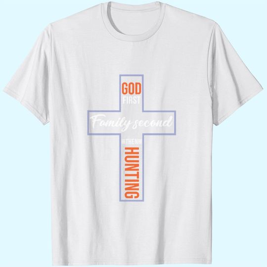God First Family Second Then Hunting T Shirt