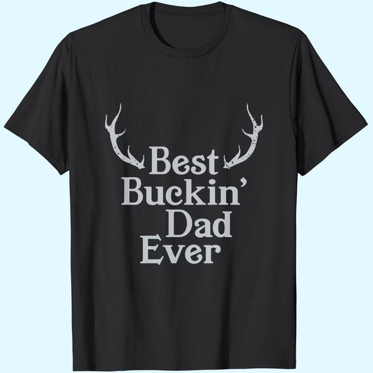 Best Buckin Dad Ever Hunting T Shirt