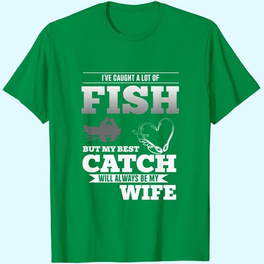 My Best Catch Will Always Be My Wife Fishing T-Shirt