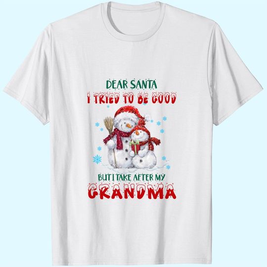 Dear Santa I Tried To Be Good But I Take After My Grandma T-Shirts