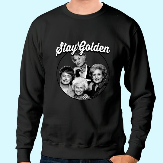 The Golden Girls Stay Golden Sweatshirt