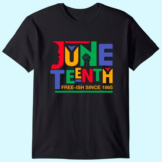 Juneteenth Freeish Since 1865 Melanin Ancestor Black History T-Shirt