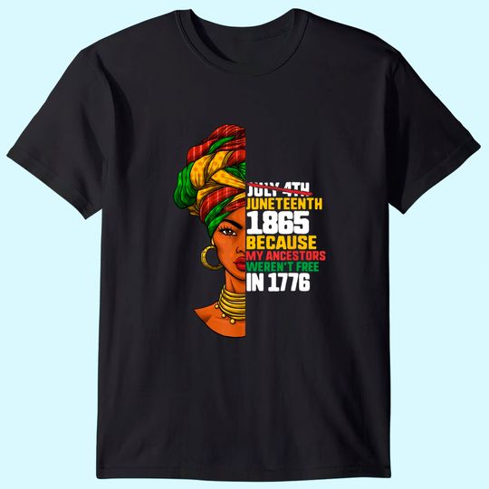 Juneteenth Day Ancestors Free 1776 July 4th Black African11 T-Shirt