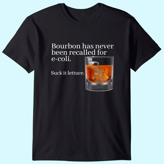 Bourbon Has Never Been Recalled for E-Coli - Funny Whiskey T-Shirt