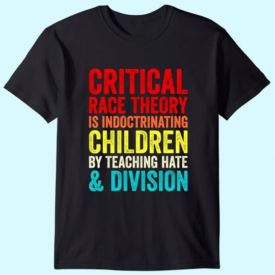 Critical Race Theory is teaching Hate & Division T-Shirt