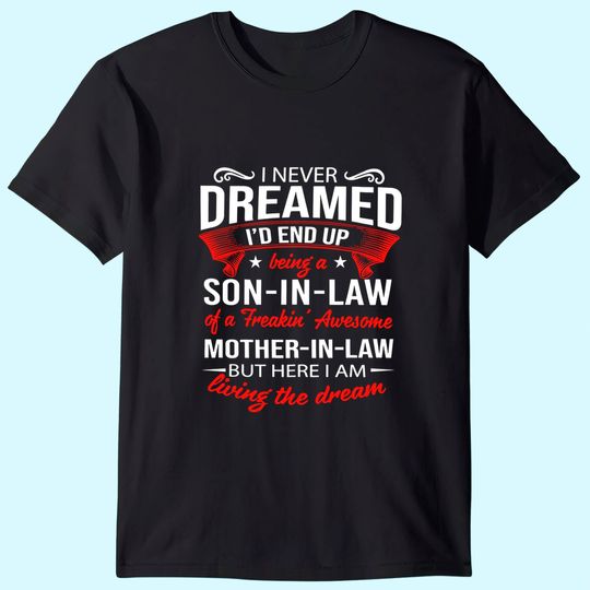I Never Dreamed I'd End Up Being A Son In Law T-Shirt