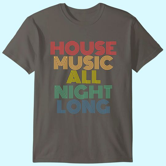 House Music All Night Long T Shirt
