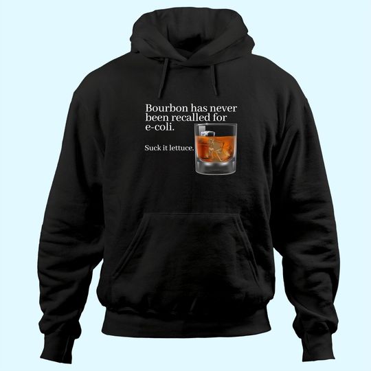 Bourbon Has Never Been Recalled for E-Coli - Funny Whiskey Hoodie