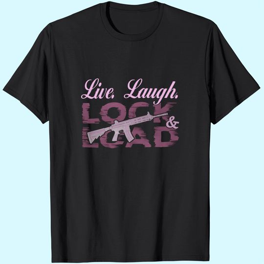 Live Laugh Lock And Load T-Shirt